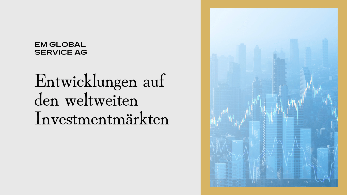 Entwicklungen Investmentmärkte - Em Global Service AG