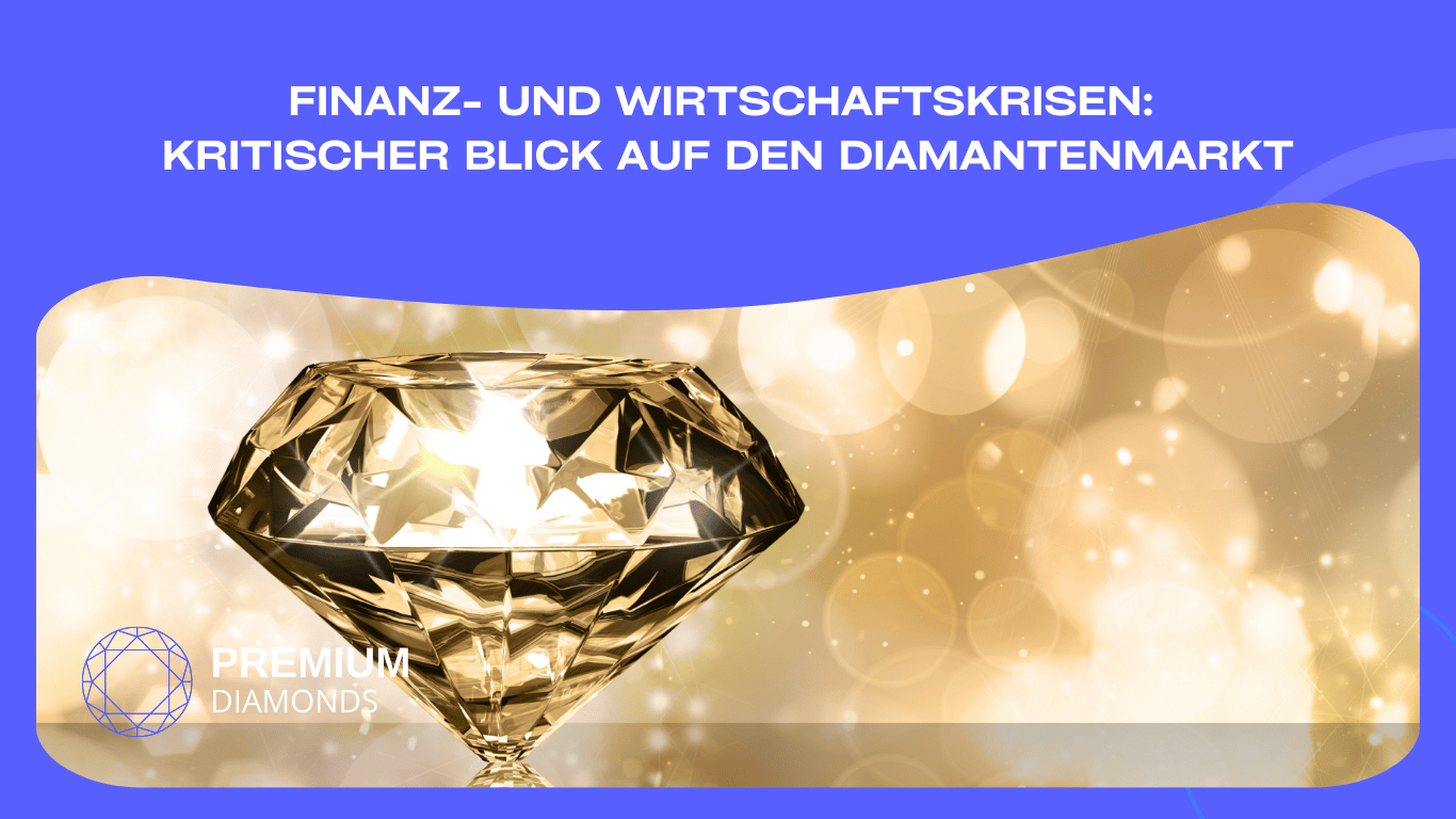 Finanz- und Wirtschaftskrisen- kritischer Blick auf den Diamantenmarkt - Premium Diamonds