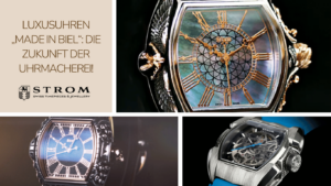 Luxusuhren „Made in Biel“- Die Zukunft der Uhrmacherei - Stromwatch Luxusuhren