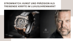 Stromwatch- Kunst und Präzision als treibende Kräfte im Luxusuhrenmarkt - Strom Swiss Uhren