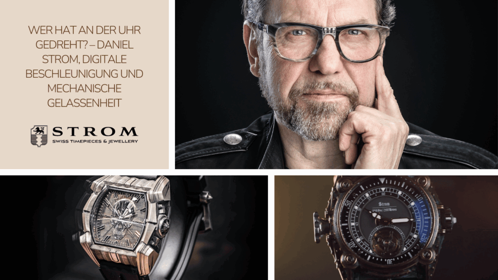 Wer hat an der Uhr gedreht? – Daniel Strom, digitale Beschleunigung und mechanische Gelassenheit - Stromwatches