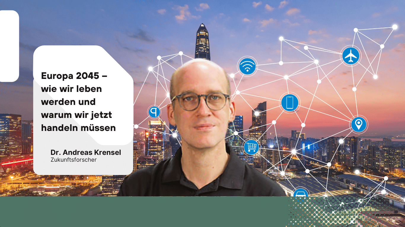 Europa 2045 – wie wir leben werden und warum wir jetzt handeln müssen - Dr Andreas Krensel