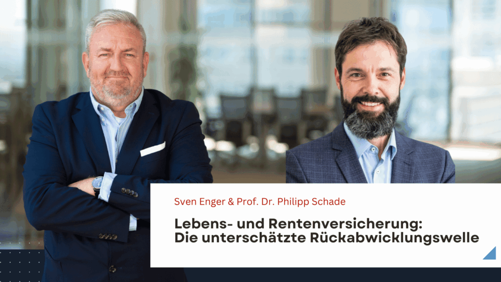 Lebens- und Rentenversicherung- Die unterschätzte Rückabwicklungswelle – Sven Enger & Dr. Prof. Schade