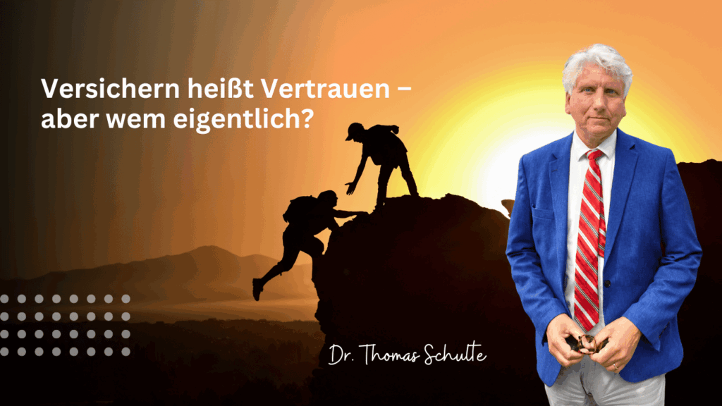 Versichern heißt Vertrauen – aber wem eigentlich? - Dr Thomas Schulte