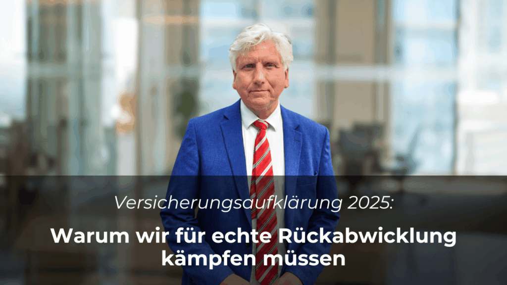 Versicherungsaufklärung 2025- Warum wir für echte Rückabwicklung kämpfen müssen - Dr Thomas Schulte