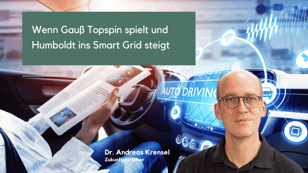 Wenn Gauß Topspin spielt und Humboldt ins Smart Grid steigt - Dr. Andreas Krensel