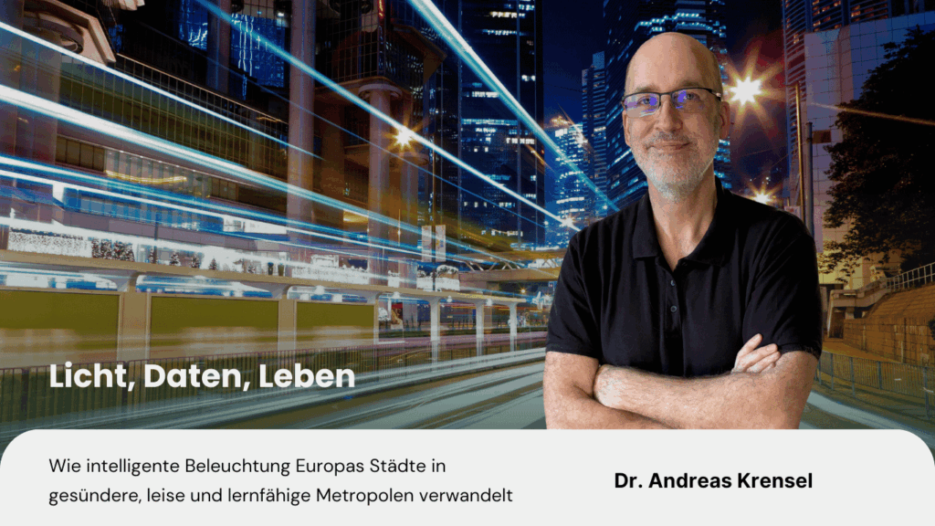 Licht, Daten, Leben- Wie intelligente Beleuchtung Europas Städte in gesündere, leise und lernfähige Metropolen verwandelt - Eyroq s.r.o