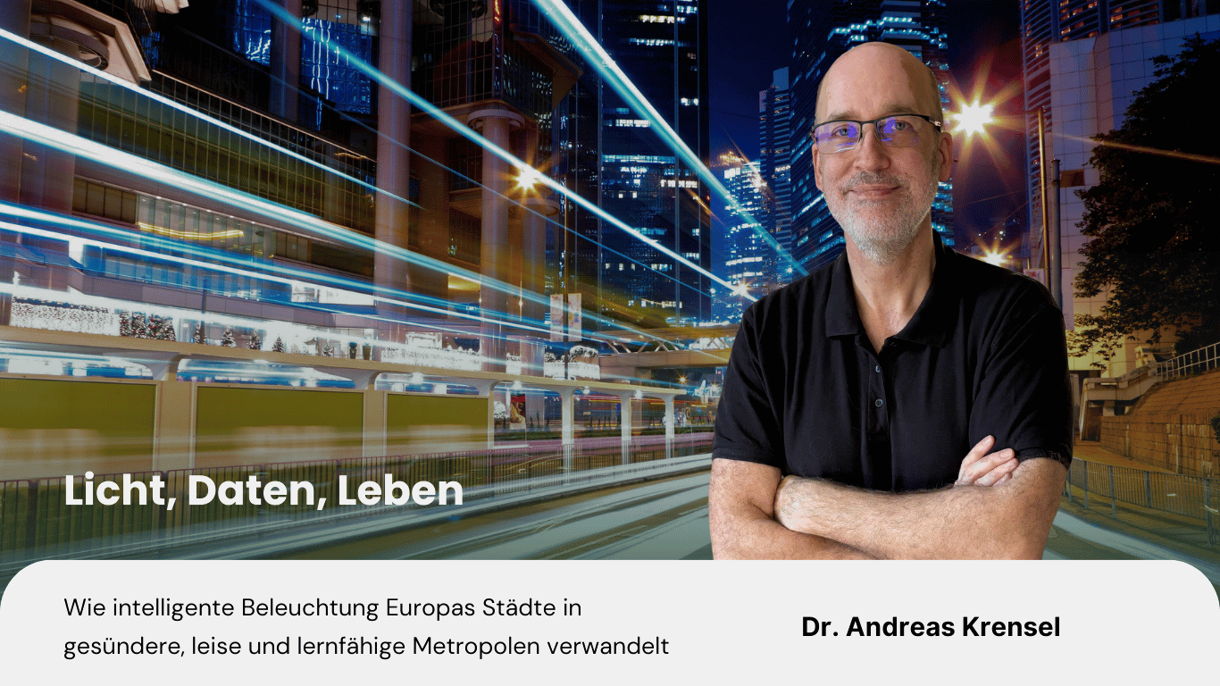 Licht, Daten, Leben- Wie intelligente Beleuchtung Europas Städte in gesündere, leise und lernfähige Metropolen verwandelt - Eyroq s.r.o