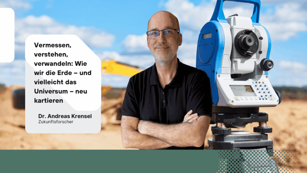 Vermessen, verstehen, verwandeln- Wie wir die Erde – und vielleicht das Universum – Eyroq mit Andreas Krensel
