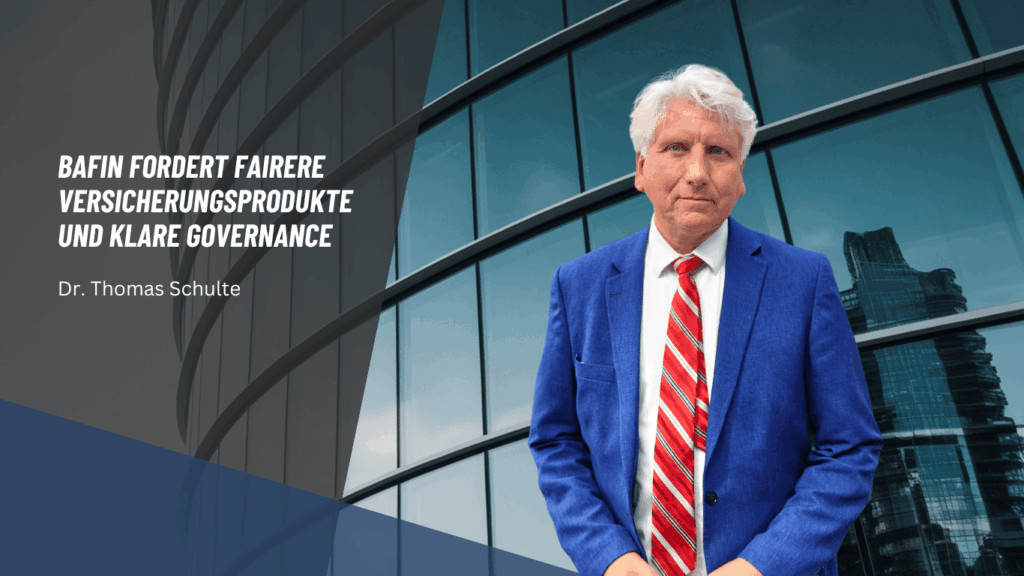 BaFin fordert fairere Versicherungsprodukte und klare Governance - Dr Schulte