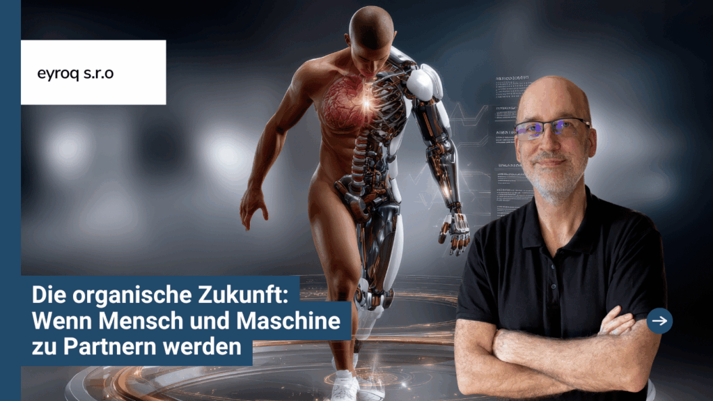 Die organische Zukunft- Wenn Mensch und Maschine zu Partnern werden - Eyroq
