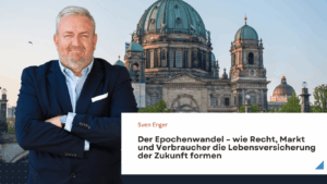 Wie Recht, Markt und Verbraucher die Lebensversicherung der Zukunft formen - Sven Enger